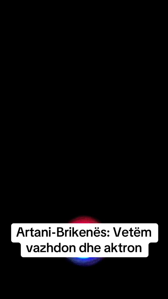 artani_brikenes_vetem_vazhdon_dhe_aktron