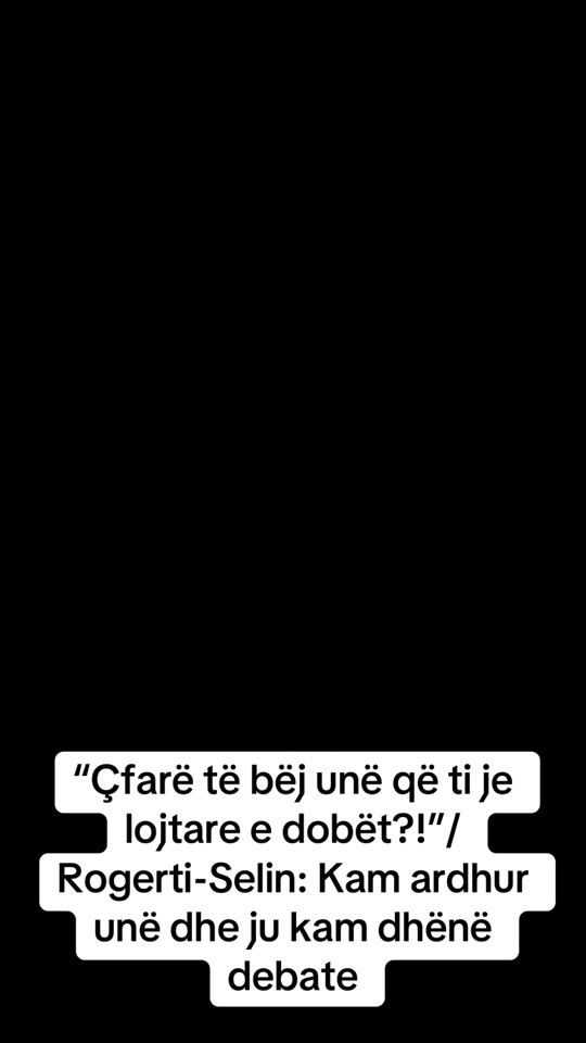 cfare_te_bej_une_qe_ti_je_lojtare_e_dobet_rogerti_selin_kam_ard
