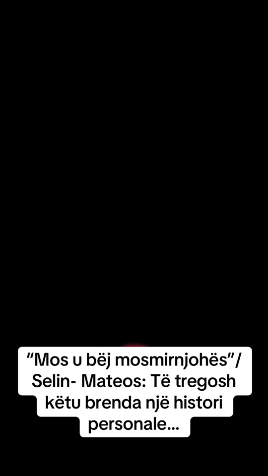 mos_u_bej_mosmirnjohes_selin_mateos_te_tregosh_ketu_brenda_nje_h
