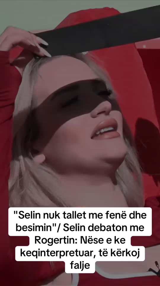 selin_nuk_tallet_me_fene_dhe_besimin_selin_debaton_me_rogertin_ne